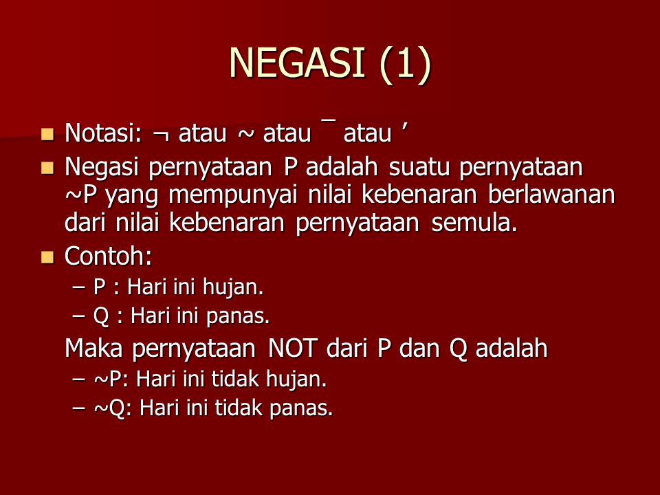 NEGASI (1) Notasi: ¬ atau ~ atau ¯ atau ’