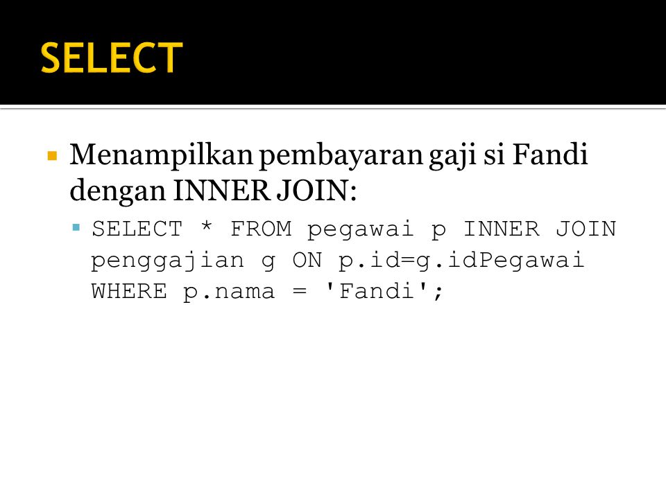 SELECT Menampilkan pembayaran gaji si Fandi dengan INNER JOIN:
