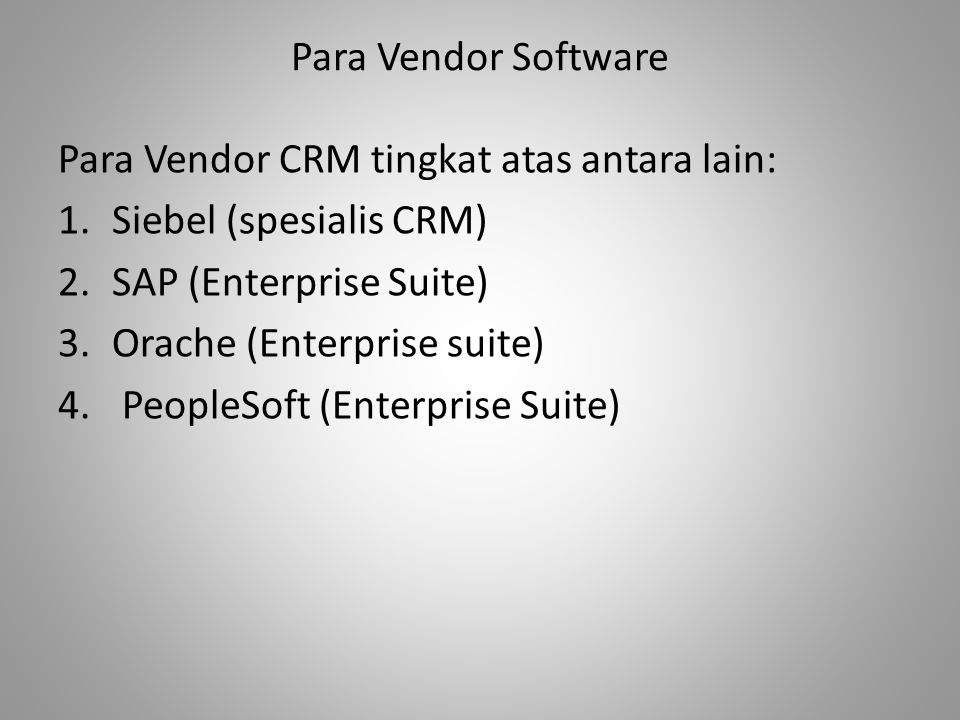 Para Vendor Software Para Vendor CRM tingkat atas antara lain: Siebel (spesialis CRM) SAP (Enterprise Suite)