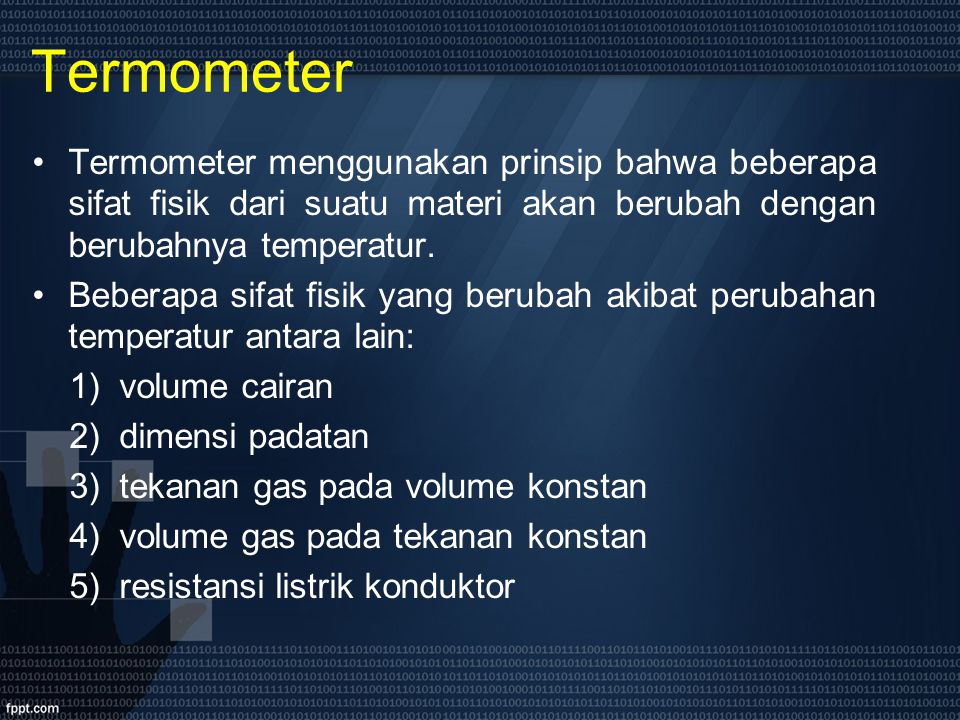 Termometer Termometer menggunakan prinsip bahwa beberapa sifat fisik dari suatu materi akan berubah dengan berubahnya temperatur.