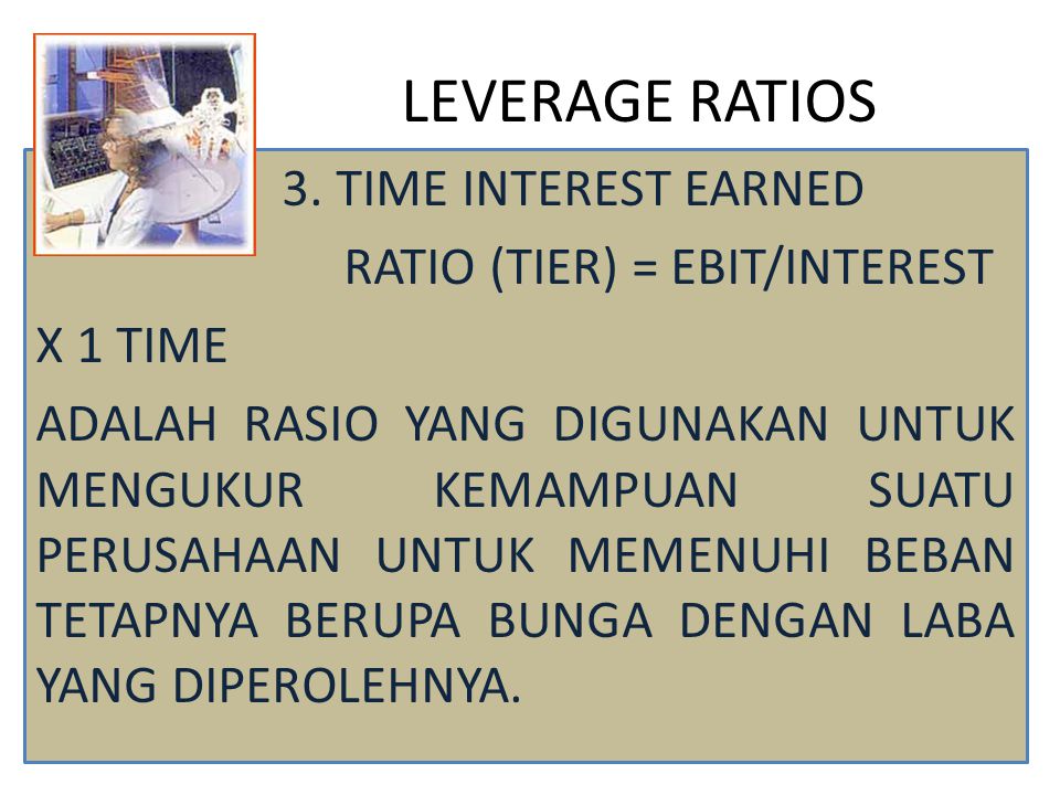 LEVERAGE RATIOS 3. TIME INTEREST EARNED RATIO (TIER) = EBIT/INTEREST