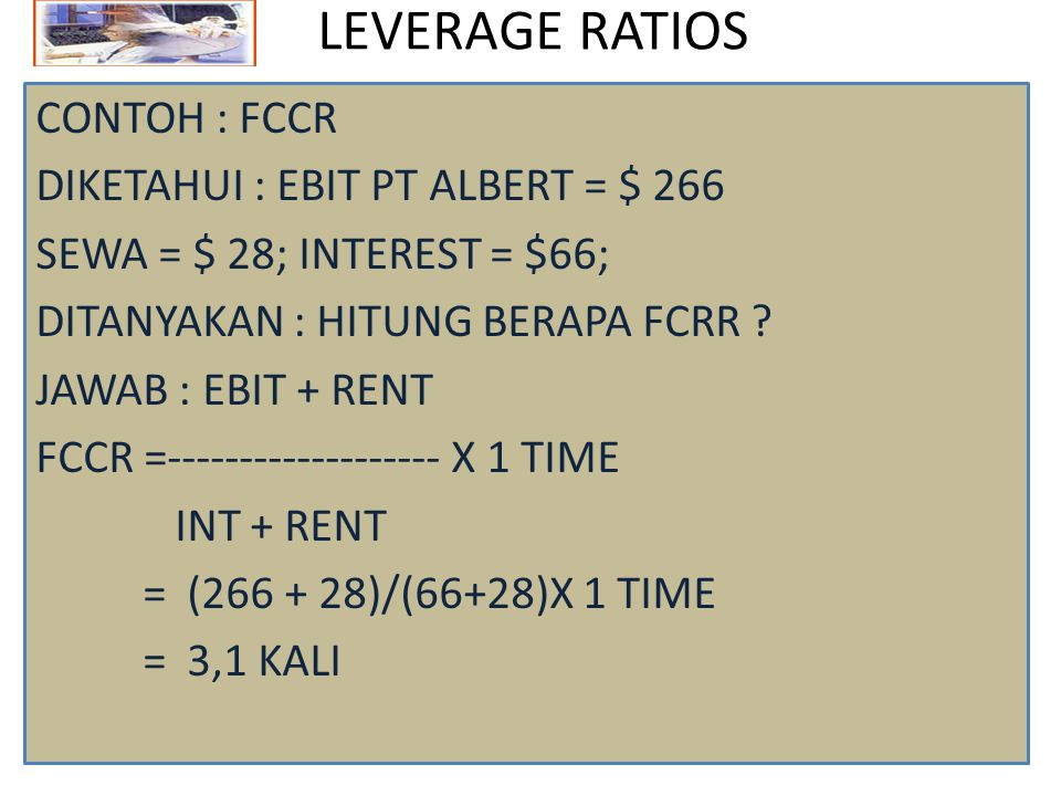 LEVERAGE RATIOS CONTOH : FCCR DIKETAHUI : EBIT PT ALBERT = $ 266