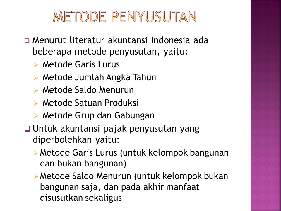 METODE PENYUSUTAN Menurut literatur akuntansi Indonesia ada beberapa metode penyusutan, yaitu: Metode Garis Lurus.