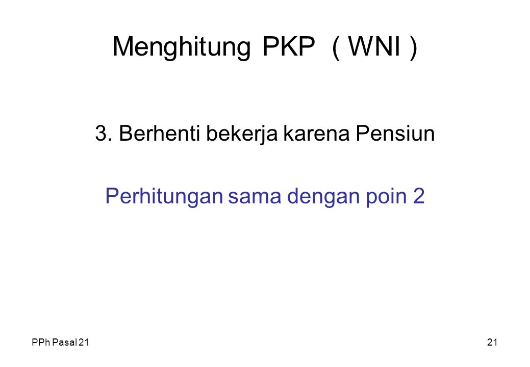 Menghitung PKP ( WNI ) 3. Berhenti bekerja karena Pensiun