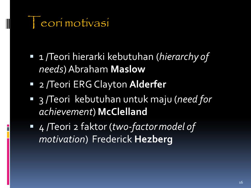 Teori motivasi 1 /Teori hierarki kebutuhan (hierarchy of needs) Abraham Maslow. 2 /Teori ERG Clayton Alderfer.