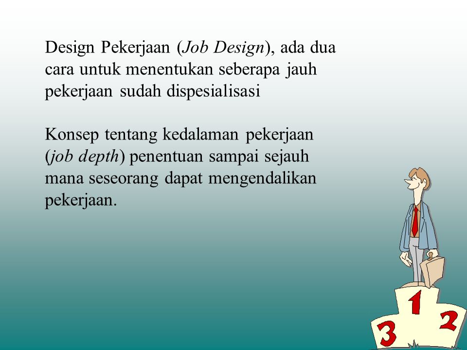 Design Pekerjaan (Job Design), ada dua cara untuk menentukan seberapa jauh pekerjaan sudah dispesialisasi