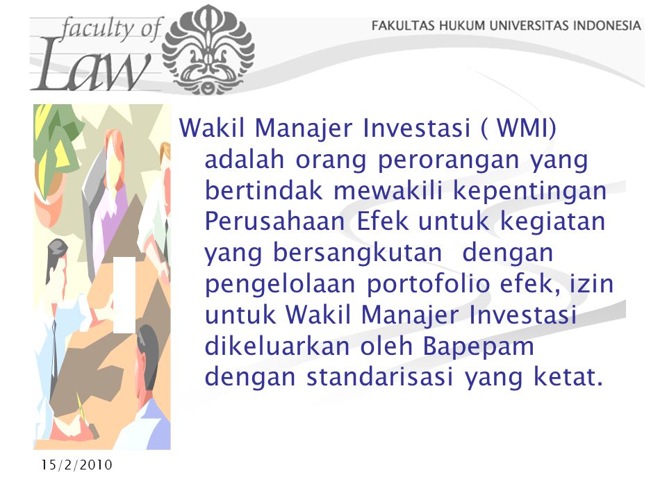 Wakil Manajer Investasi ( WMI) adalah orang perorangan yang bertindak mewakili kepentingan Perusahaan Efek untuk kegiatan yang bersangkutan dengan pengelolaan portofolio efek, izin untuk Wakil Manajer Investasi dikeluarkan oleh Bapepam dengan standarisasi yang ketat.