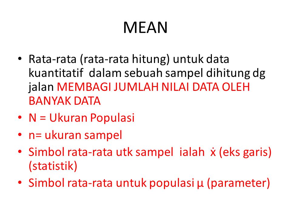 MEAN Rata-rata (rata-rata hitung) untuk data kuantitatif dalam sebuah sampel dihitung dg jalan MEMBAGI JUMLAH NILAI DATA OLEH BANYAK DATA.