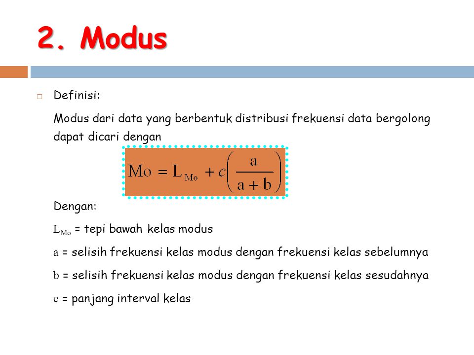 2. Modus Definisi: Modus dari data yang berbentuk distribusi frekuensi data bergolong dapat dicari dengan.