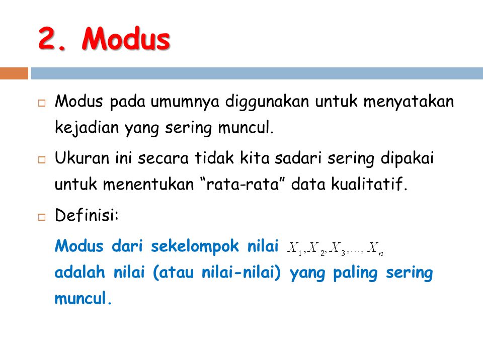 2. Modus Modus pada umumnya diggunakan untuk menyatakan kejadian yang sering muncul.