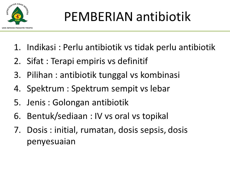 PEMBERIAN antibiotik Indikasi : Perlu antibiotik vs tidak perlu antibiotik. Sifat : Terapi empiris vs definitif.