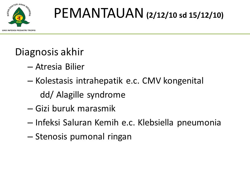 PEMANTAUAN (2/12/10 sd 15/12/10) Diagnosis akhir Atresia Bilier