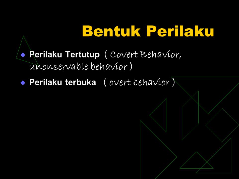 Bentuk Perilaku Perilaku Tertutup ( Covert Behavior, unonservable behavior ) Perilaku terbuka ( overt behavior )