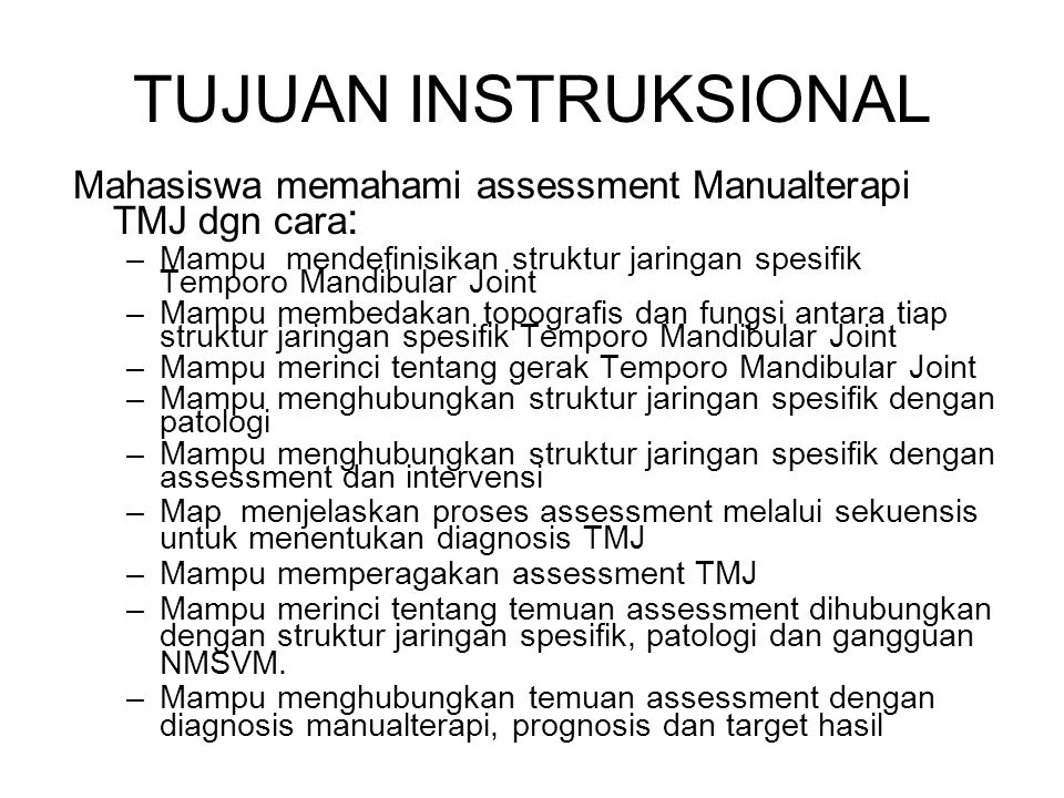 TUJUAN INSTRUKSIONAL Mahasiswa memahami assessment Manualterapi TMJ dgn cara: