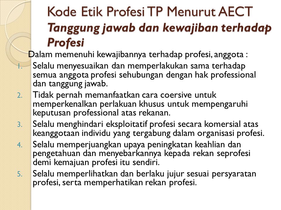 Kode Etik Profesi TP Menurut AECT Tanggung jawab dan kewajiban terhadap Profesi