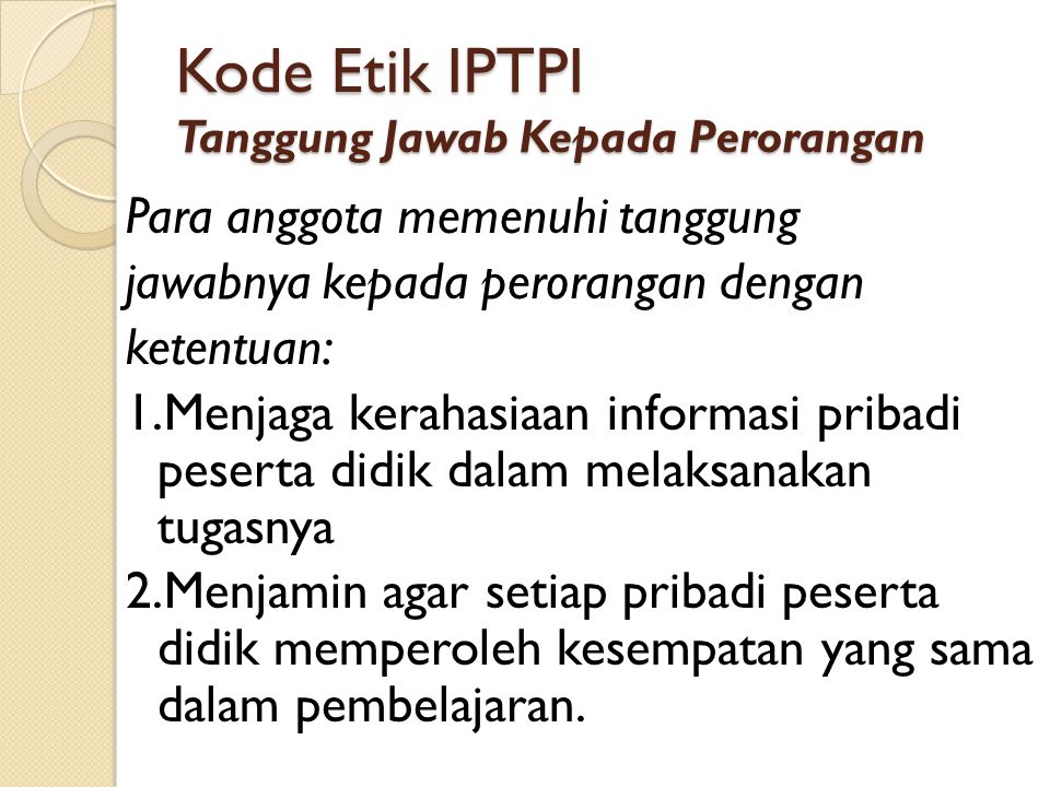 Kode Etik IPTPI Tanggung Jawab Kepada Perorangan