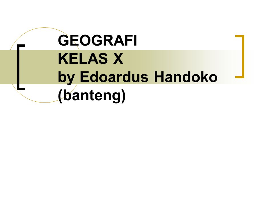 GEOGRAFI KELAS X by Edoardus Handoko (banteng)