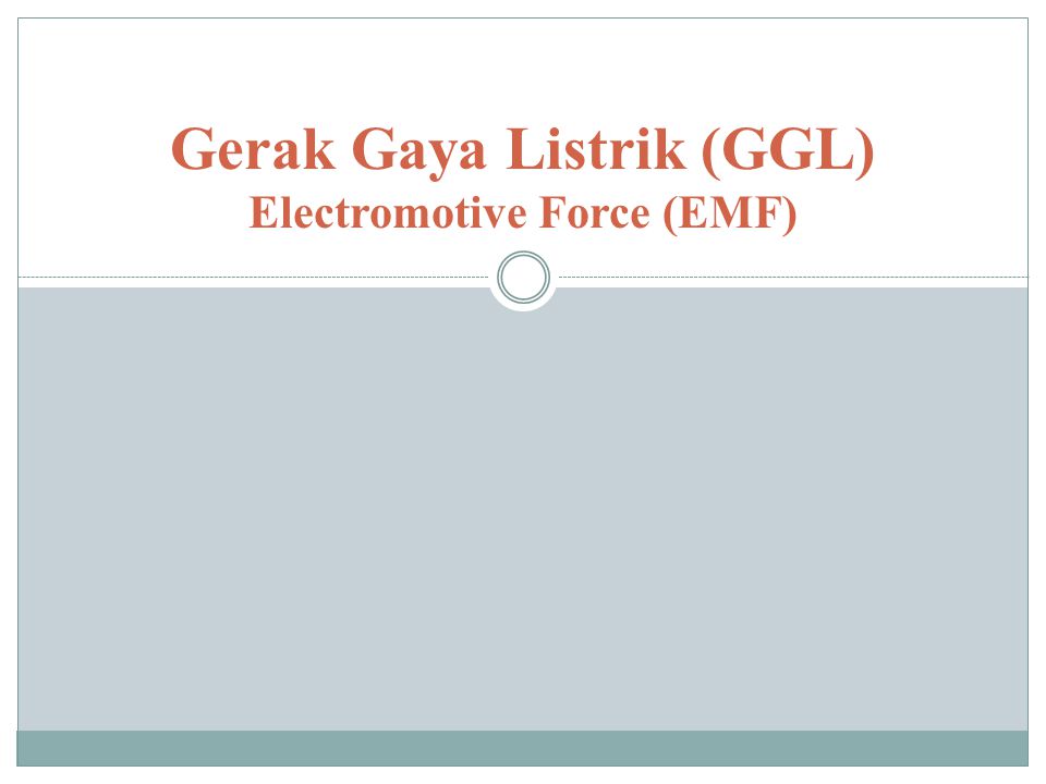 Gerak Gaya Listrik (GGL) Electromotive Force (EMF)
