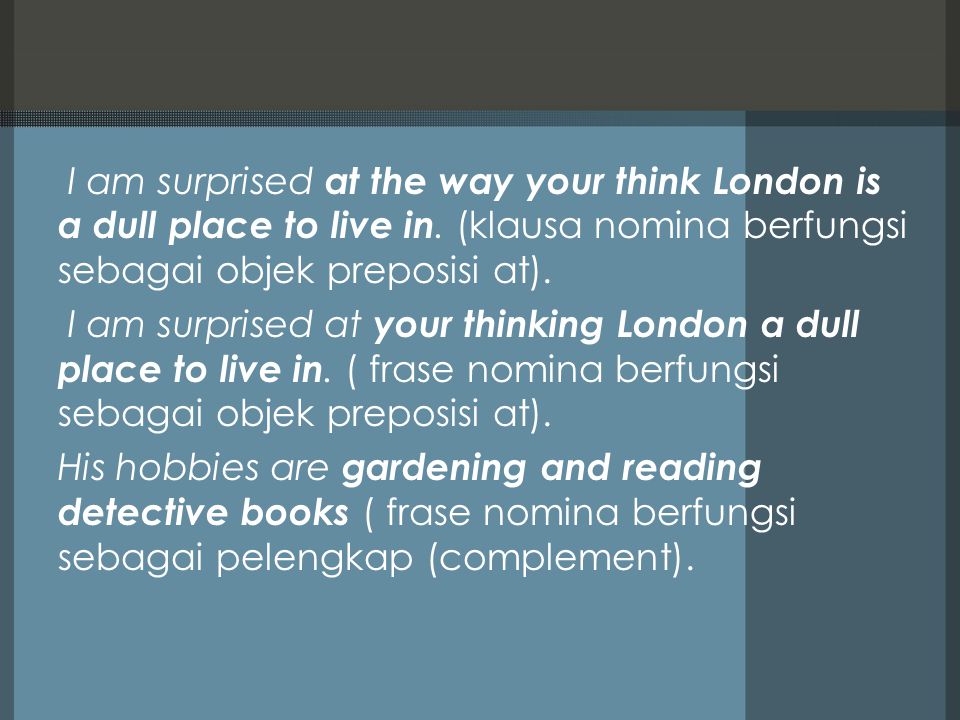 I am surprised at the way your think London is a dull place to live in