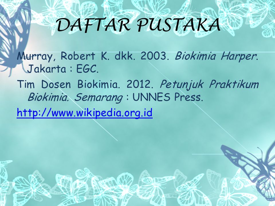 DAFTAR PUSTAKA Murray, Robert K. dkk Biokimia Harper. Jakarta : EGC.