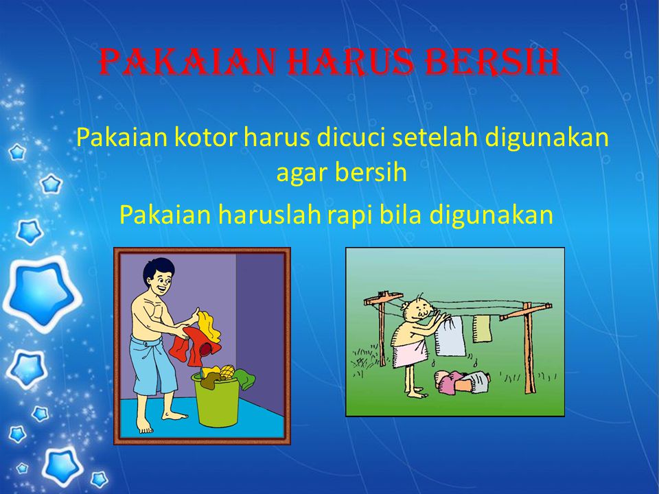 Pakaian Harus Bersih Pakaian kotor harus dicuci setelah digunakan agar bersih Pakaian haruslah rapi bila digunakan
