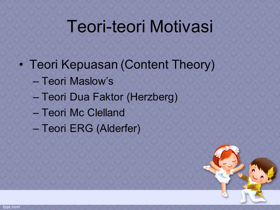 Teori-teori Motivasi Teori Kepuasan (Content Theory) Teori Maslow’s