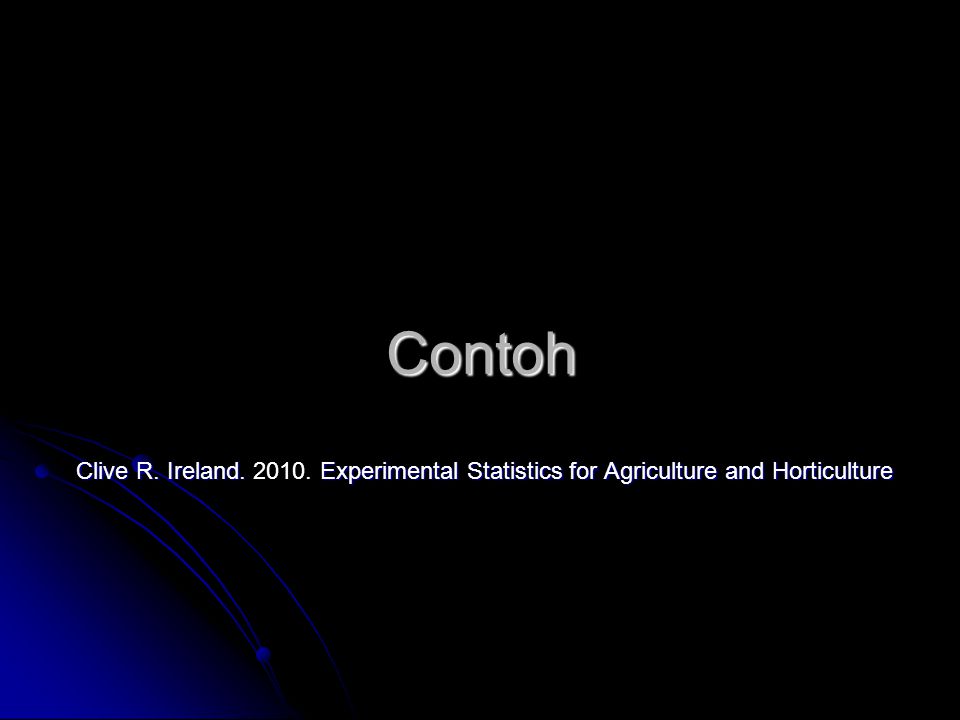 Contoh Clive R. Ireland Experimental Statistics for Agriculture and Horticulture