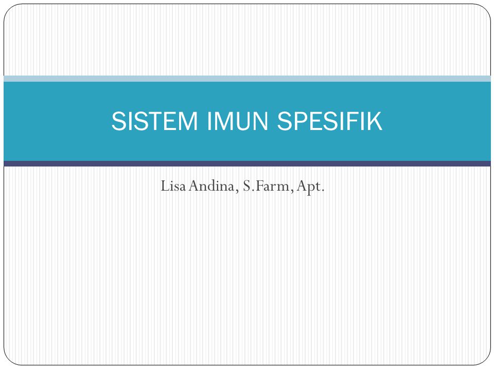 SISTEM IMUN SPESIFIK Lisa Andina, S.Farm, Apt.
