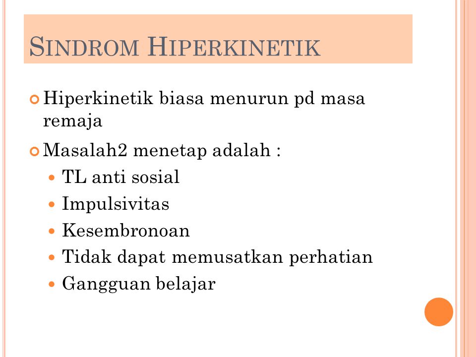 Sindrom Hiperkinetik Hiperkinetik biasa menurun pd masa remaja