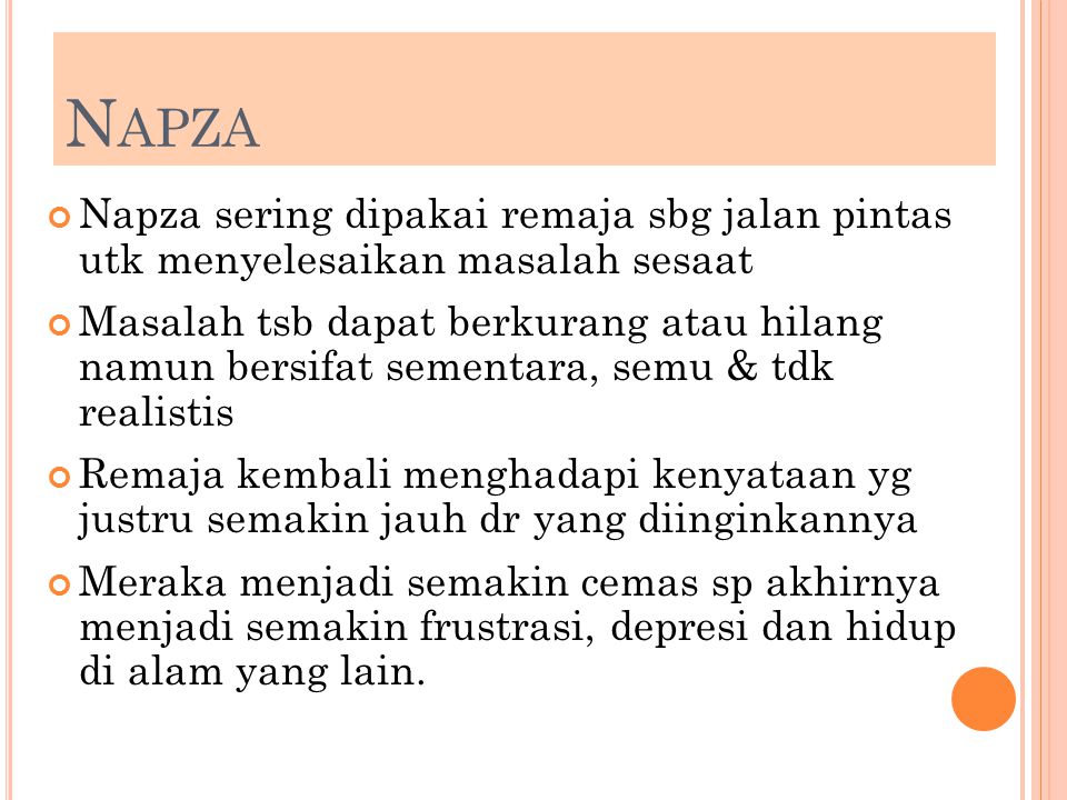 Napza Napza sering dipakai remaja sbg jalan pintas utk menyelesaikan masalah sesaat.