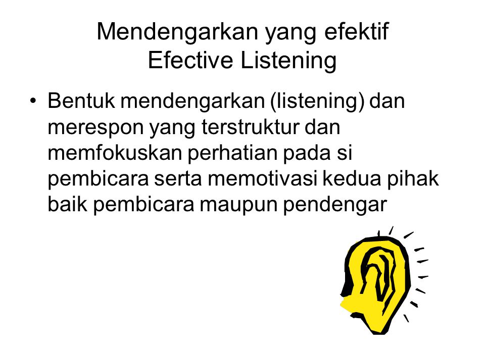 Mendengarkan yang efektif Efective Listening