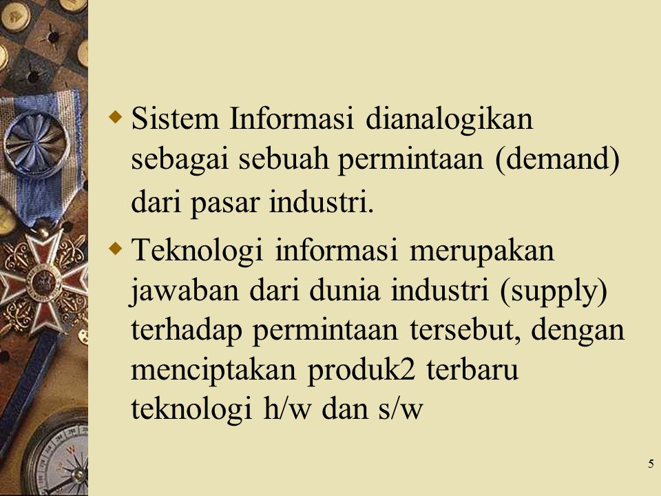 Sistem Informasi dianalogikan sebagai sebuah permintaan (demand) dari pasar industri.