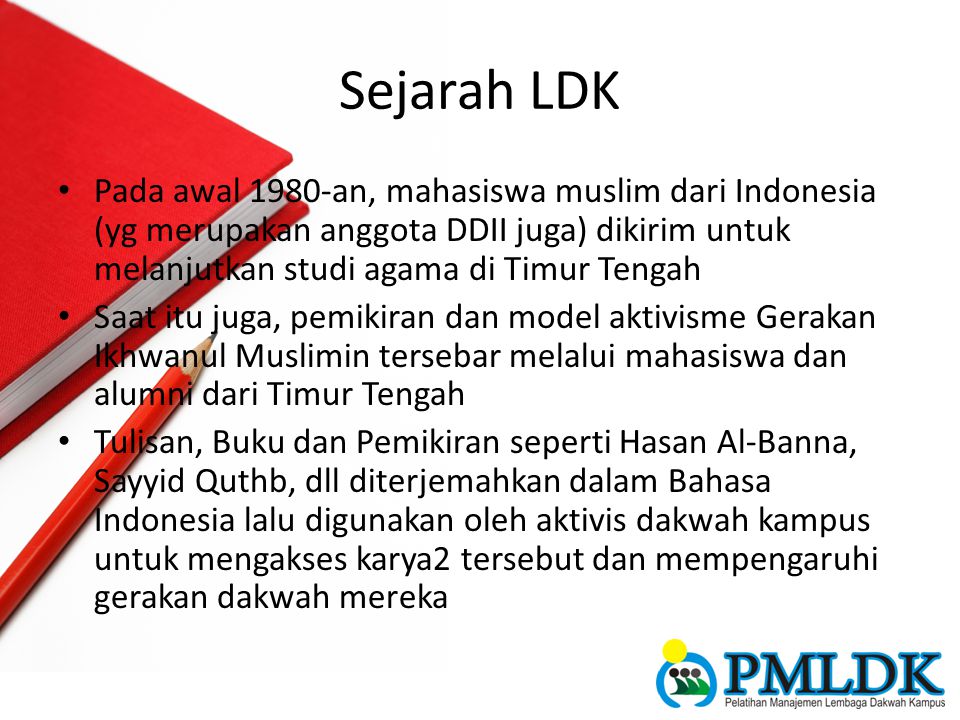 Sejarah LDK Pada awal 1980-an, mahasiswa muslim dari Indonesia (yg merupakan anggota DDII juga) dikirim untuk melanjutkan studi agama di Timur Tengah.