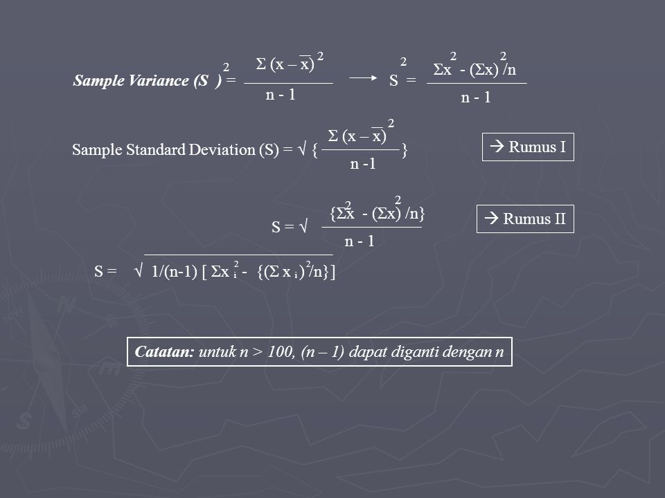 Sample Standard Deviation (S) = √ { }  Rumus I n -1