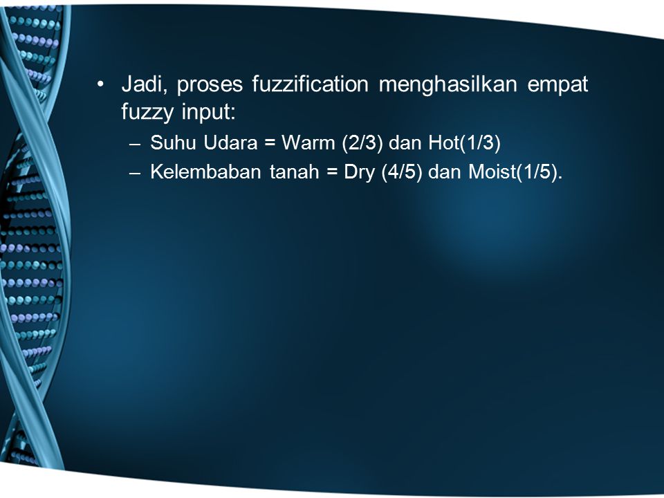 Jadi, proses fuzzification menghasilkan empat fuzzy input: