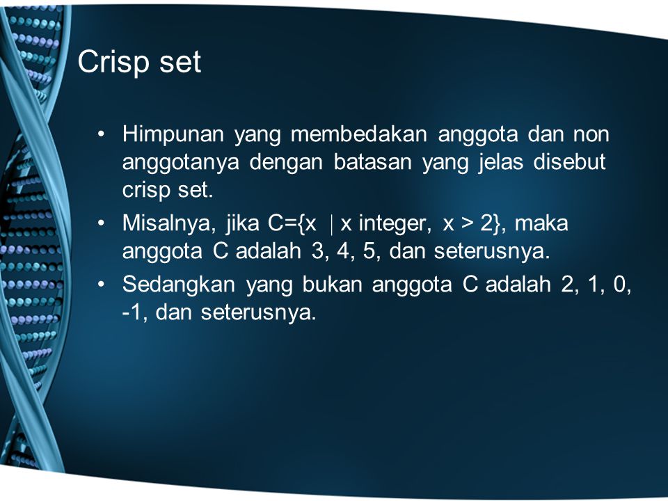Crisp set Himpunan yang membedakan anggota dan non anggotanya dengan batasan yang jelas disebut crisp set.
