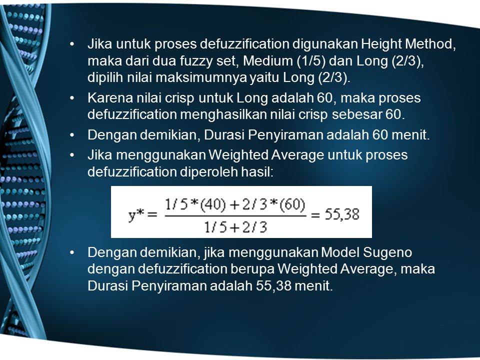 Jika untuk proses defuzzification digunakan Height Method, maka dari dua fuzzy set, Medium (1/5) dan Long (2/3), dipilih nilai maksimumnya yaitu Long (2/3).