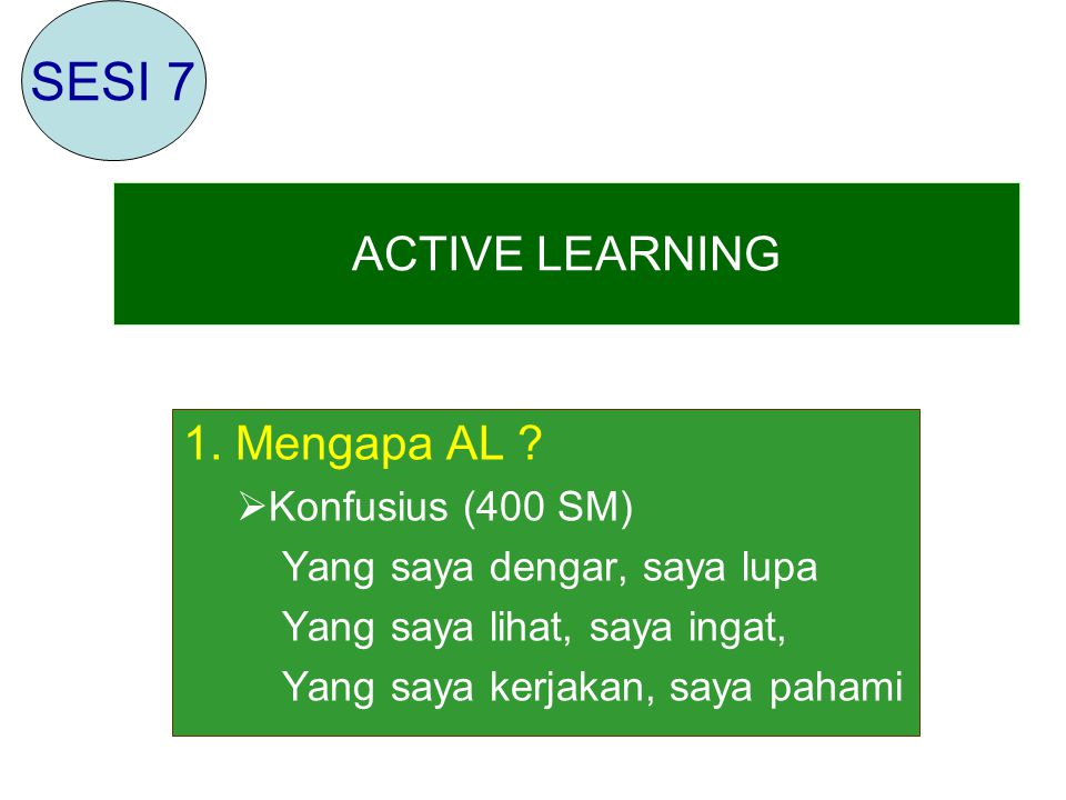SESI 7 ACTIVE LEARNING 1. Mengapa AL Konfusius (400 SM)