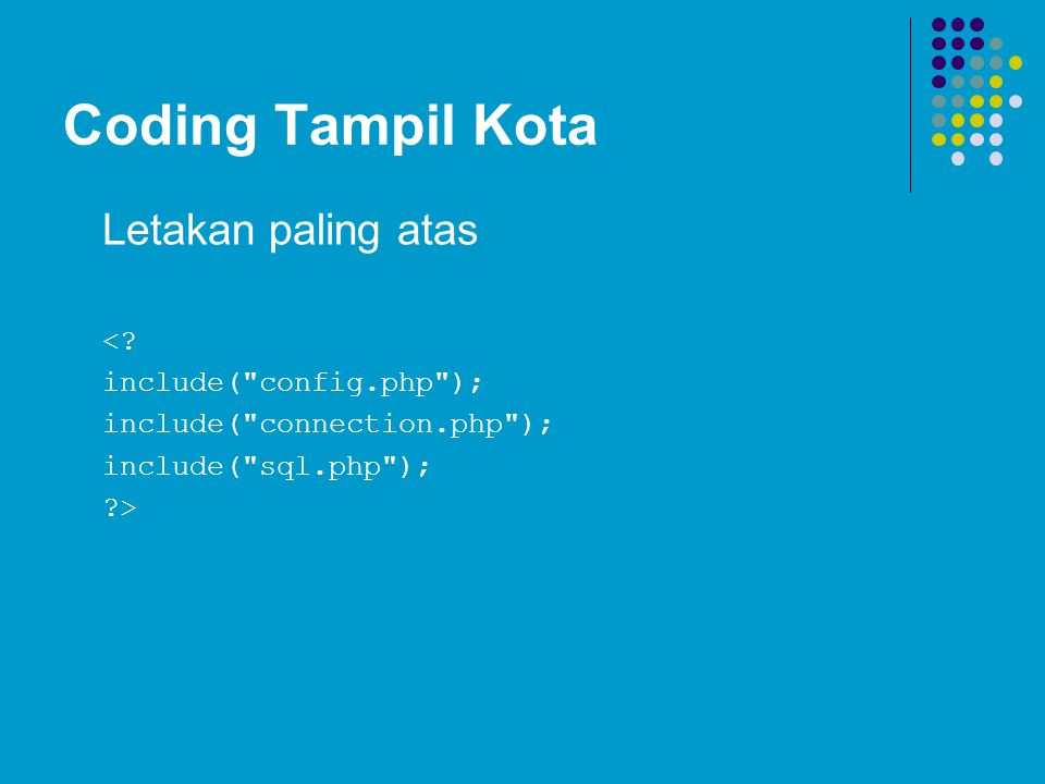 Coding Tampil Kota Letakan paling atas < include( config.php );