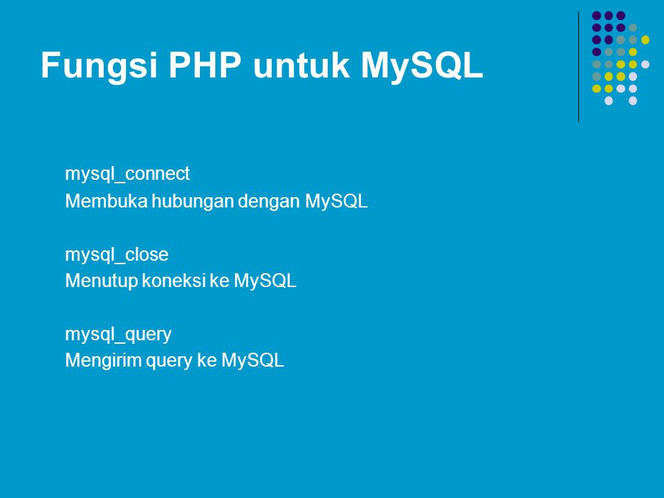 Fungsi PHP untuk MySQL mysql_connect Membuka hubungan dengan MySQL