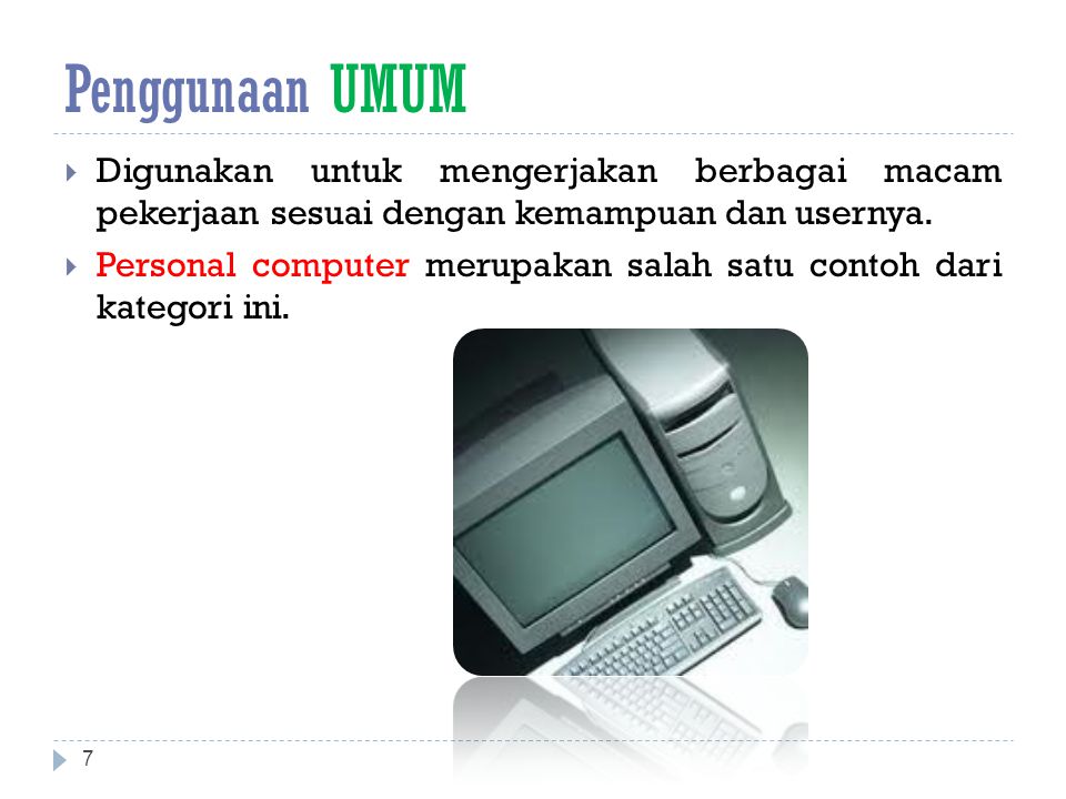 Penggunaan UMUM Digunakan untuk mengerjakan berbagai macam pekerjaan sesuai dengan kemampuan dan usernya.