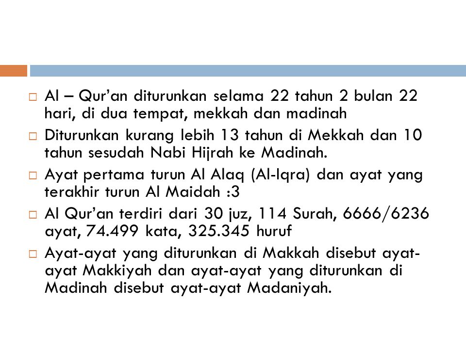 Al – Qur’an diturunkan selama 22 tahun 2 bulan 22 hari, di dua tempat, mekkah dan madinah