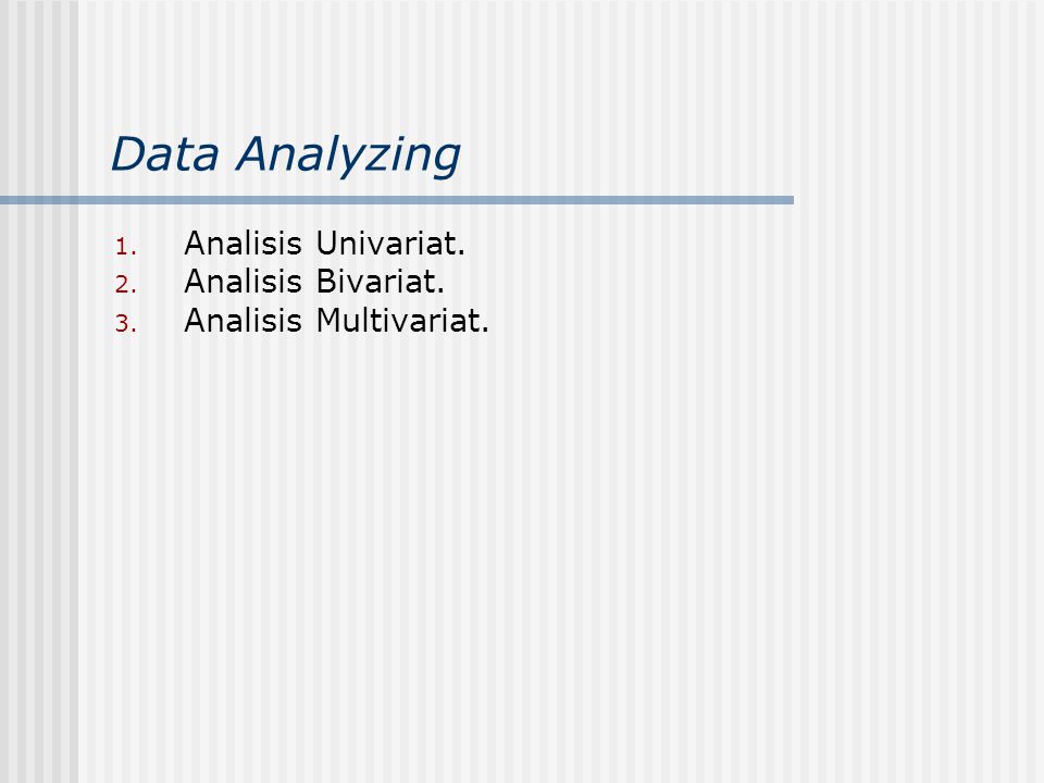 Data Analyzing Analisis Univariat. Analisis Bivariat.