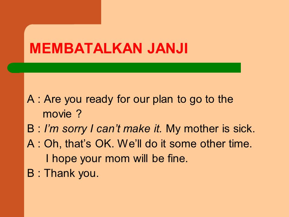 MEMBATALKAN JANJI A : Are you ready for our plan to go to the movie