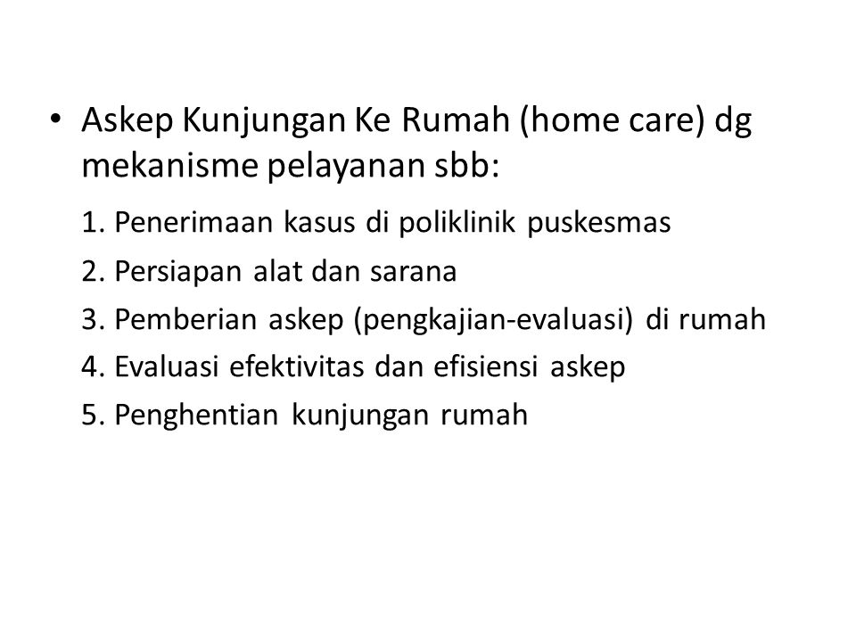 Askep Kunjungan Ke Rumah (home care) dg mekanisme pelayanan sbb: