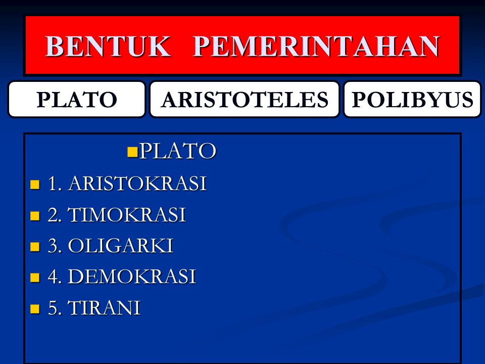 BENTUK PEMERINTAHAN PLATO ARISTOTELES POLIBYUS PLATO 1. ARISTOKRASI