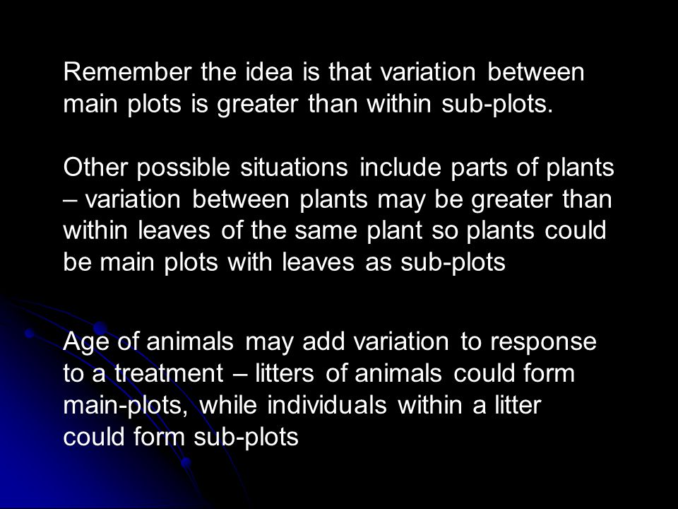 Remember the idea is that variation between main plots is greater than within sub-plots.