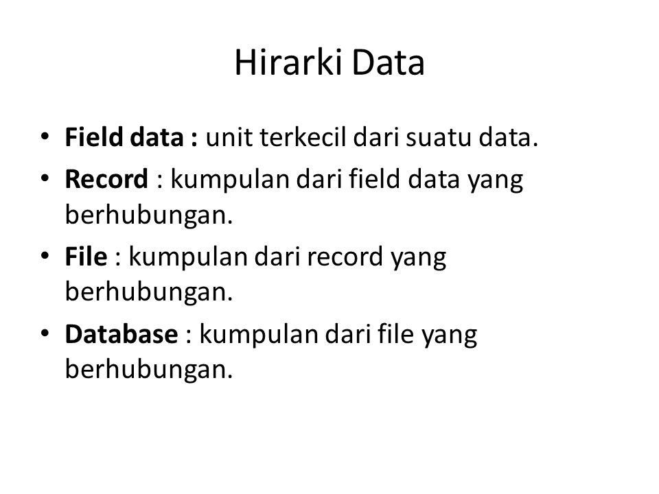 Hirarki Data Field data : unit terkecil dari suatu data.