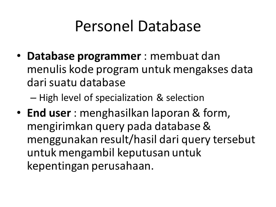 Personel Database Database programmer : membuat dan menulis kode program untuk mengakses data dari suatu database.