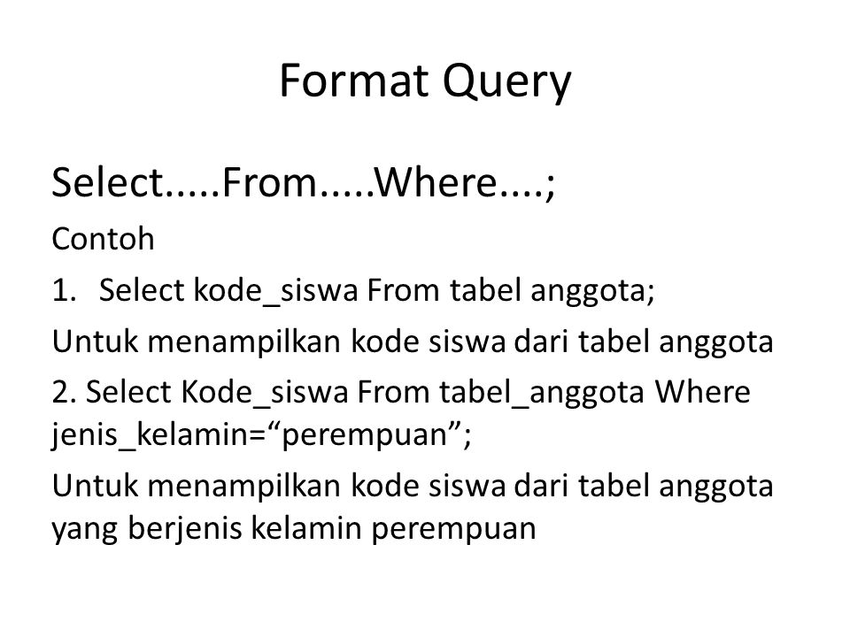 Format Query Select.....From.....Where....; Contoh